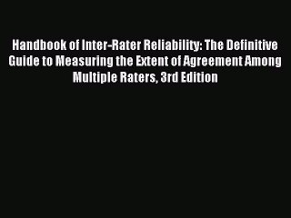 Read Handbook of Inter-Rater Reliability: The Definitive Guide to Measuring the Extent of Agreement