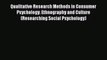 Read Qualitative Research Methods in Consumer Psychology: Ethnography and Culture (Researching
