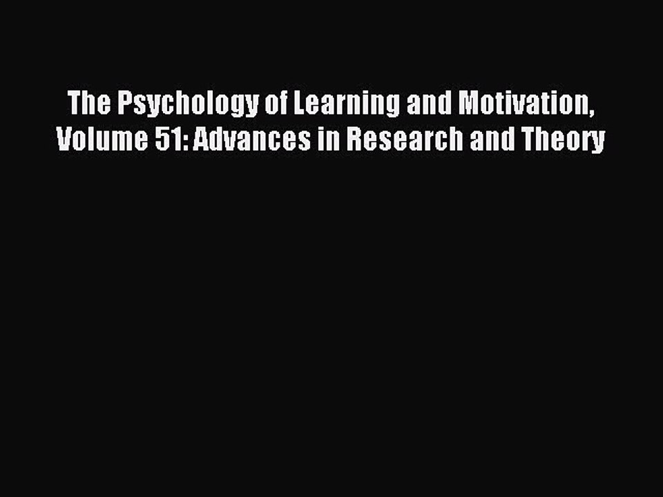 Read The Psychology of Learning and Motivation Volume 51: Advances in Research and Theory PDF