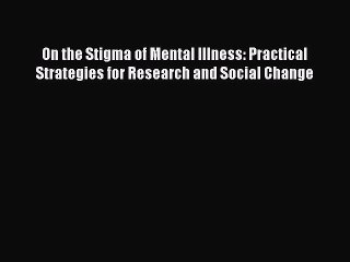 Read On the Stigma of Mental Illness: Practical Strategies for Research and Social Change Ebook