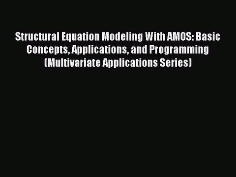 Download Structural Equation Modeling With AMOS: Basic Concepts Applications and Programming
