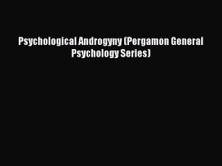 Read Psychological Androgyny (Pergamon General Psychology Series) Ebook Free