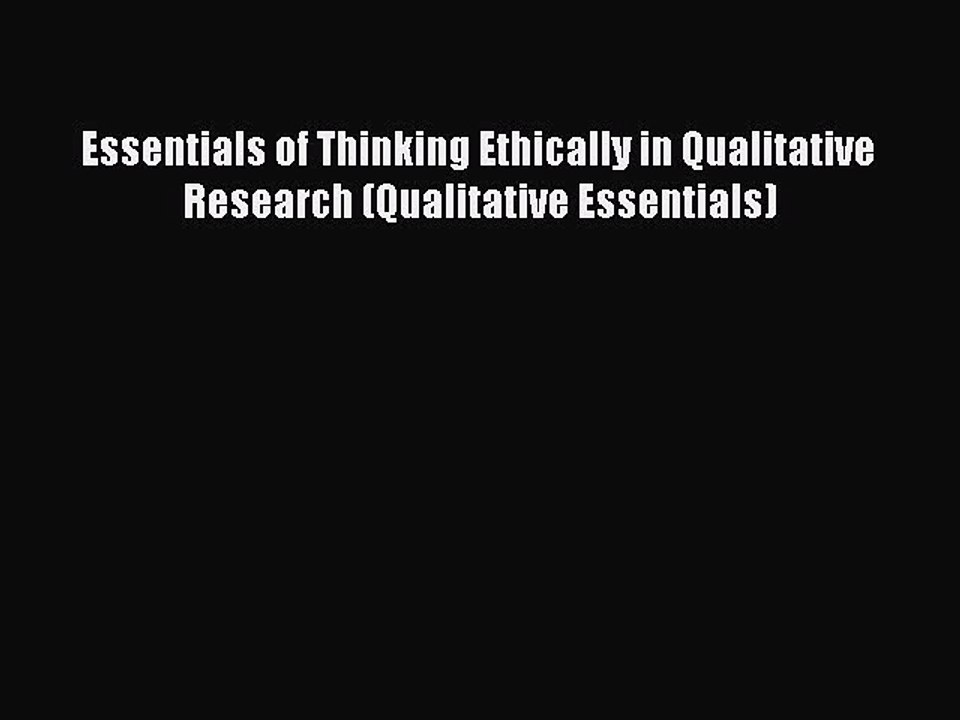 Read Essentials of Thinking Ethically in Qualitative Research (Qualitative Essentials) Ebook