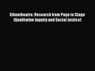 Download Ethnotheatre: Research from Page to Stage (Qualitative Inquiry and Social Justice)