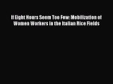 [PDF] If Eight Hours Seem Too Few: Mobilization of Women Workers in the Italian Rice Fields