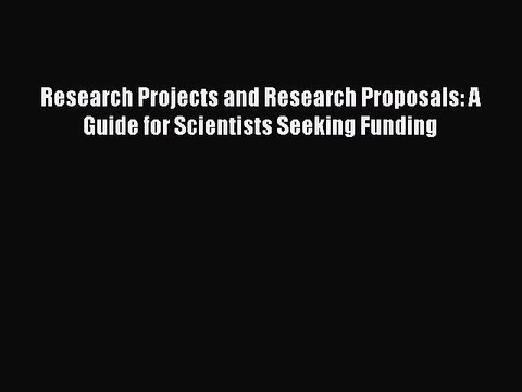 Download Research Projects and Research Proposals: A Guide for Scientists Seeking Funding Ebook