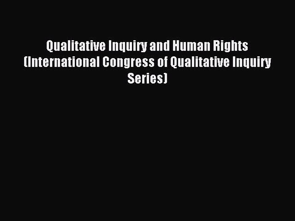 Read Qualitative Inquiry and Human Rights (International Congress of Qualitative Inquiry Series)