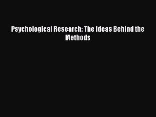 Read Psychological Research: The Ideas Behind the Methods PDF Free