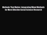 Read Methods That Matter: Integrating Mixed Methods for More Effective Social Science Research