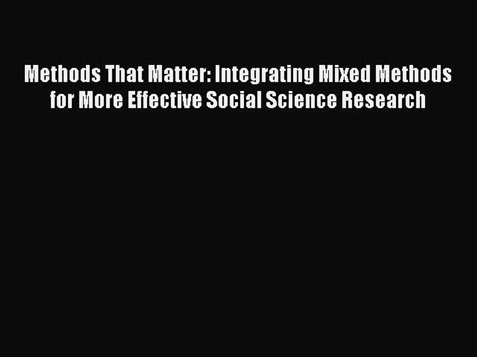 Read Methods That Matter: Integrating Mixed Methods for More Effective Social Science Research