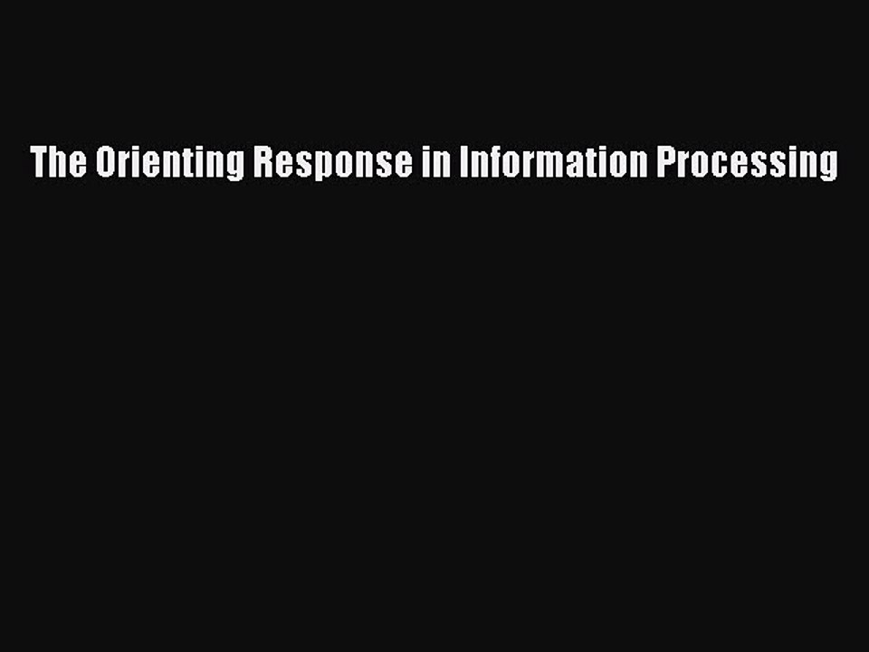 Read The Orienting Response in Information Processing Ebook Free
