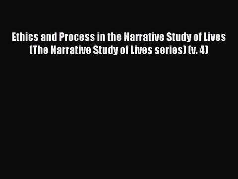 Read Ethics and Process in the Narrative Study of Lives (The Narrative Study of Lives series)