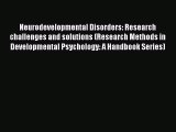 Read Neurodevelopmental Disorders: Research challenges and solutions (Research Methods in Developmental
