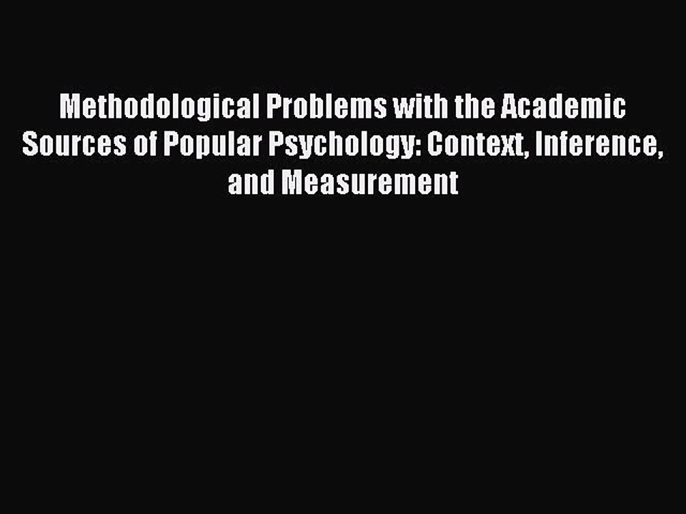 Download Methodological Problems with the Academic Sources of Popular Psychology: Context Inference