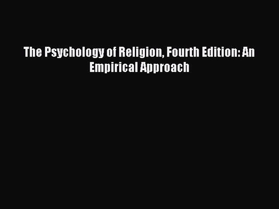 Read The Psychology of Religion Fourth Edition: An Empirical Approach Ebook Free