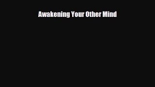 Read Awakening Your Other Mind PDF Full Ebook