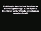 Download Mind Changing Short Stories & Metaphors: For Hypnosis Hypnotherapy & NLP: For Hypnosis