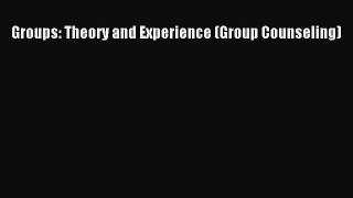 Read Groups: Theory and Experience (Group Counseling) Ebook Free