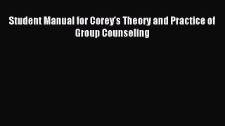 Read Student Manual for Corey's Theory and Practice of Group Counseling Ebook Free