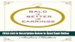 Read Bald Is Better with Earrings : A Survivor s Guide to Getting Through Breast Cancer