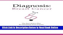 Read Diagnosis: Breast Cancer: The Best Action Plan for Navigating Your Journey (Volume 1) by Cara