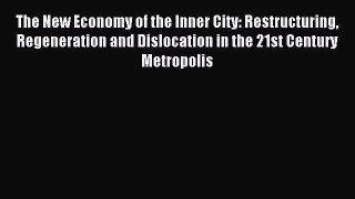 [PDF] The New Economy of the Inner City: Restructuring Regeneration and Dislocation in the