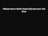 Read 7 Minute Stress Relief: Seven Silly Exercises That Work PDF Free