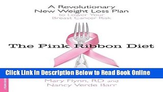 Read The Pink Ribbon Diet: A Revolutionary New Weight Loss Plan to Lower Your Breast Cancer Risk
