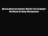 Download African American Females Why Are You So Angry?: Workbook for Anger Management PDF