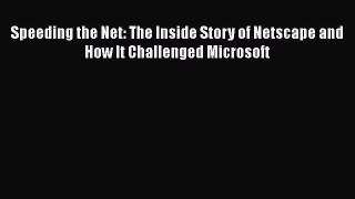 [PDF] Speeding the Net: The Inside Story of Netscape and How It Challenged Microsoft Download