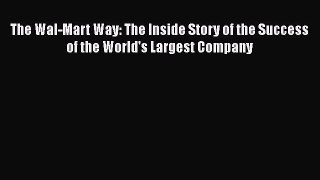 [PDF] The Wal-Mart Way: The Inside Story of the Success of the World's Largest Company Read