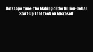 [PDF] Netscape Time: The Making of the Billion-Dollar Start-Up That Took on Microsoft Download