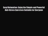 Read Easy Relaxation: Enjoy the Simple and Powerful Anti-Stress Exercises Suitable for Everyone