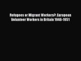[PDF] Refugees or Migrant Workers?: European Volunteer Workers in Britain 1946-1951 Download