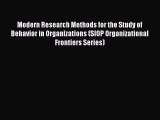 Read Modern Research Methods for the Study of Behavior in Organizations (SIOP Organizational