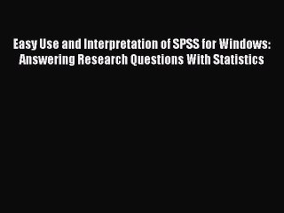 Read Easy Use and Interpretation of SPSS for Windows: Answering Research Questions With Statistics