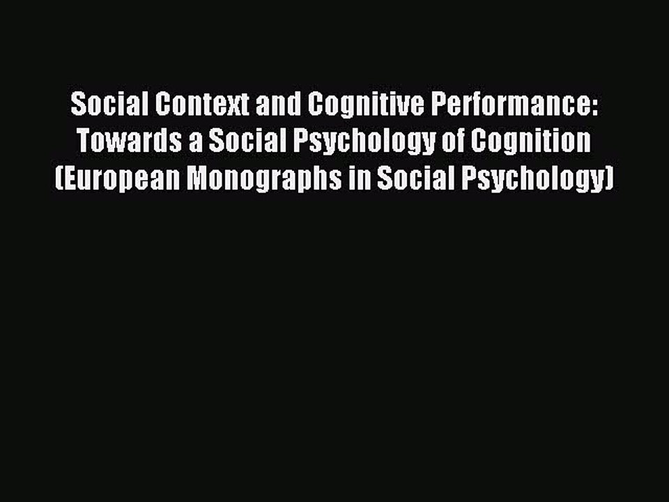 Read Social Context and Cognitive Performance: Towards a Social Psychology of Cognition (European