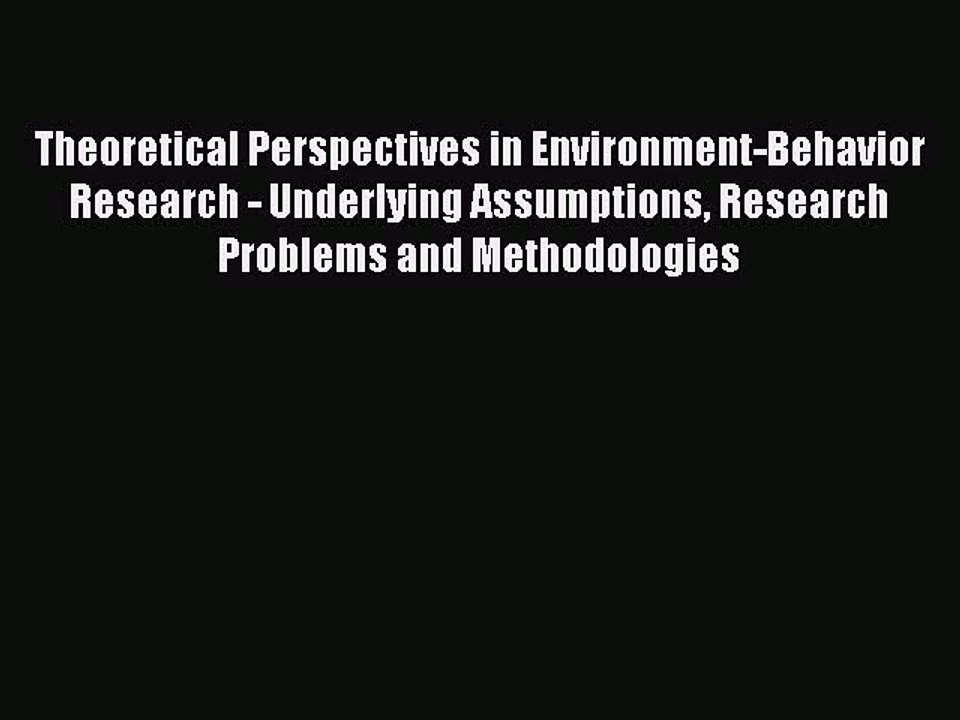 Read Theoretical Perspectives in Environment-Behavior Research - Underlying Assumptions Research
