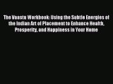 Download The Vaastu Workbook: Using the Subtle Energies of the Indian Art of Placement to Enhance
