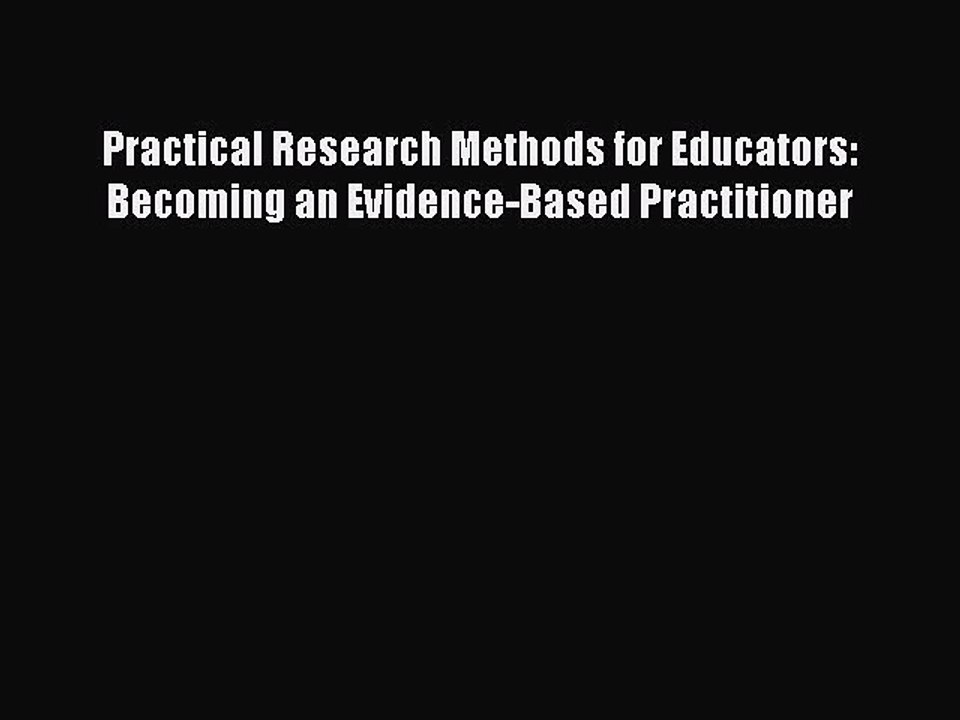 Download Practical Research Methods for Educators: Becoming an Evidence-Based Practitioner