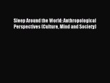 Download Sleep Around the World: Anthropological Perspectives (Culture Mind and Society) PDF