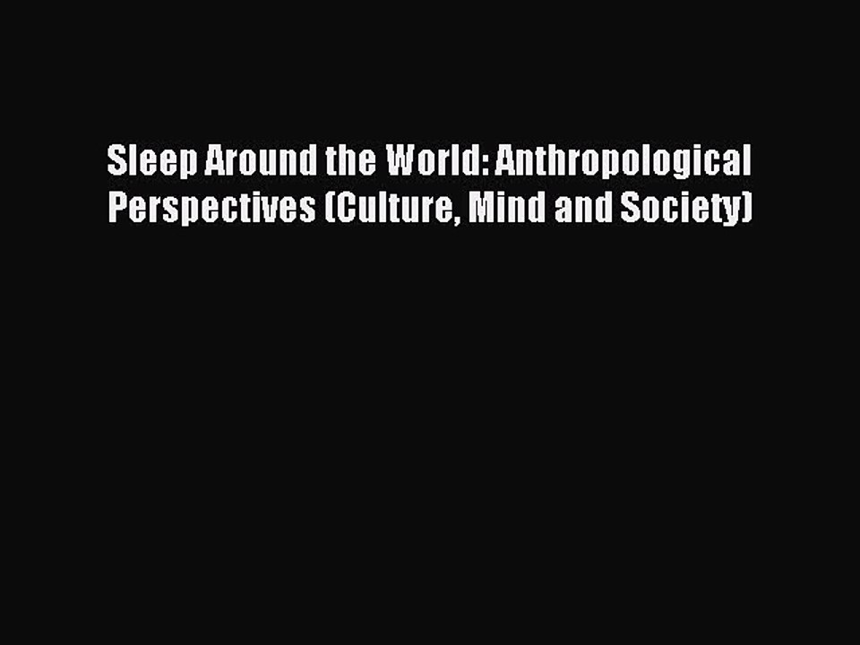 Download Sleep Around the World: Anthropological Perspectives (Culture Mind and Society) PDF
