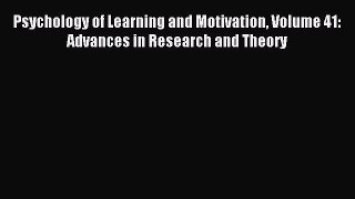 Read Psychology of Learning and Motivation Volume 41: Advances in Research and Theory Ebook