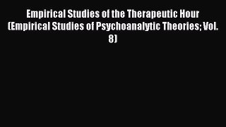 Read Empirical Studies of the Therapeutic Hour (Empirical Studies of Psychoanalytic Theories