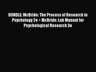 Read BUNDLE: McBride: The Process of Research in Psychology 2e + McBride: Lab Manual for Psychological