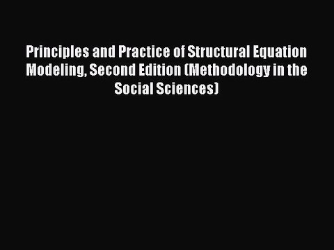 Read Principles and Practice of Structural Equation Modeling Second Edition (Methodology in