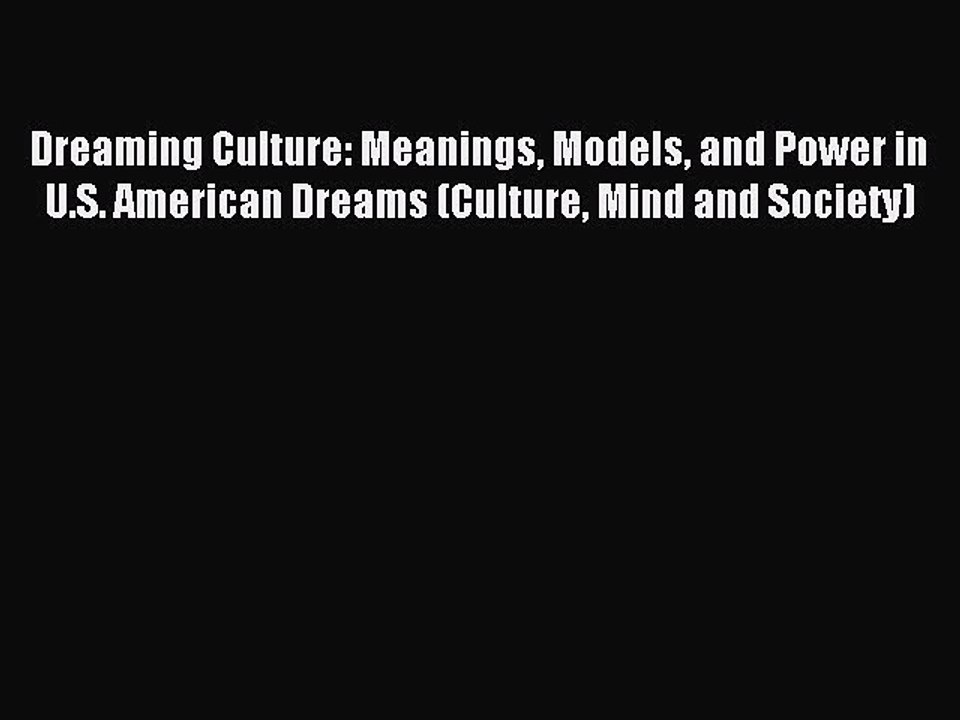 Read Dreaming Culture: Meanings Models and Power in U.S. American Dreams (Culture Mind and