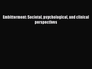 Download Embitterment: Societal psychological and clinical perspectives Ebook Online