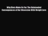 Read Why Diets Make Us Fat: The Unintended Consequences of Our Obsession With Weight Loss Ebook