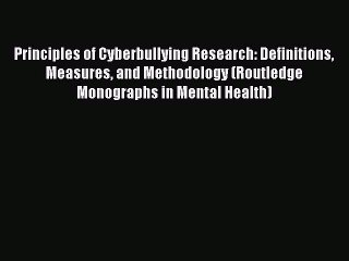 Read Principles of Cyberbullying Research: Definitions Measures and Methodology (Routledge